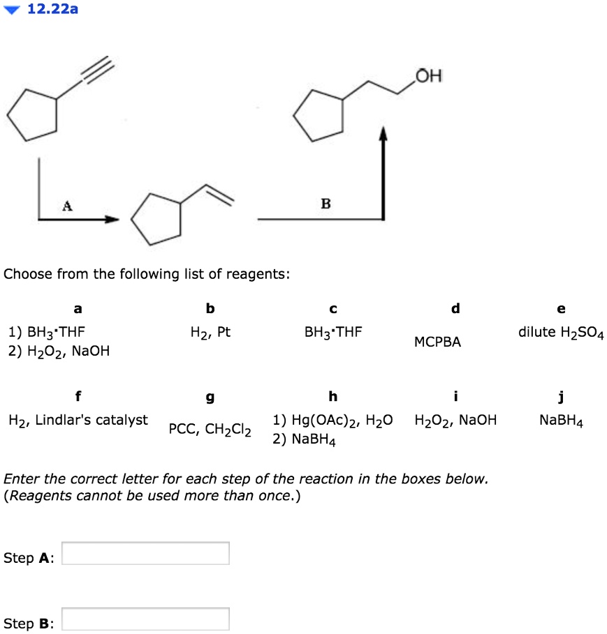 Solved 12 22a Oh Choose From The Following List Of Reagents 1 Bh3 Thf 2 H2o2 Naoh Hz Pt Bh3 Thf Dilute Hzso4 Mcpba Hz Lindlar S Catalyst 1 Hg Oac Z Hzo H2oz Naoh Pcc Chzclz 2