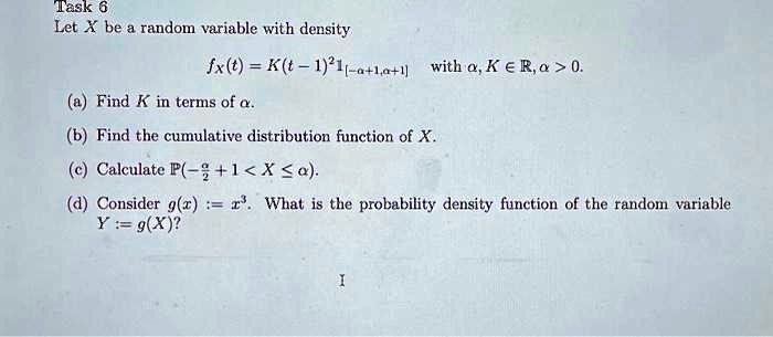 SOLVED: Texts: Task 6 Let X be a random variable with density f(x) = K ...