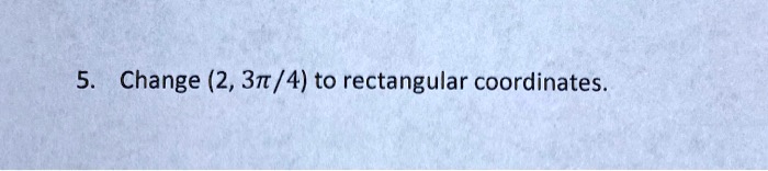 Change (2, 3?/4) to rectangular coordinates.