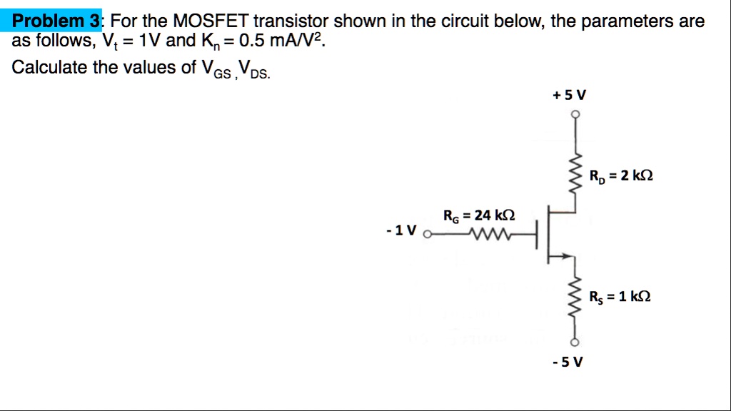 SOLVED: Problem 3: For the MOSFET transistor shown in the circuit