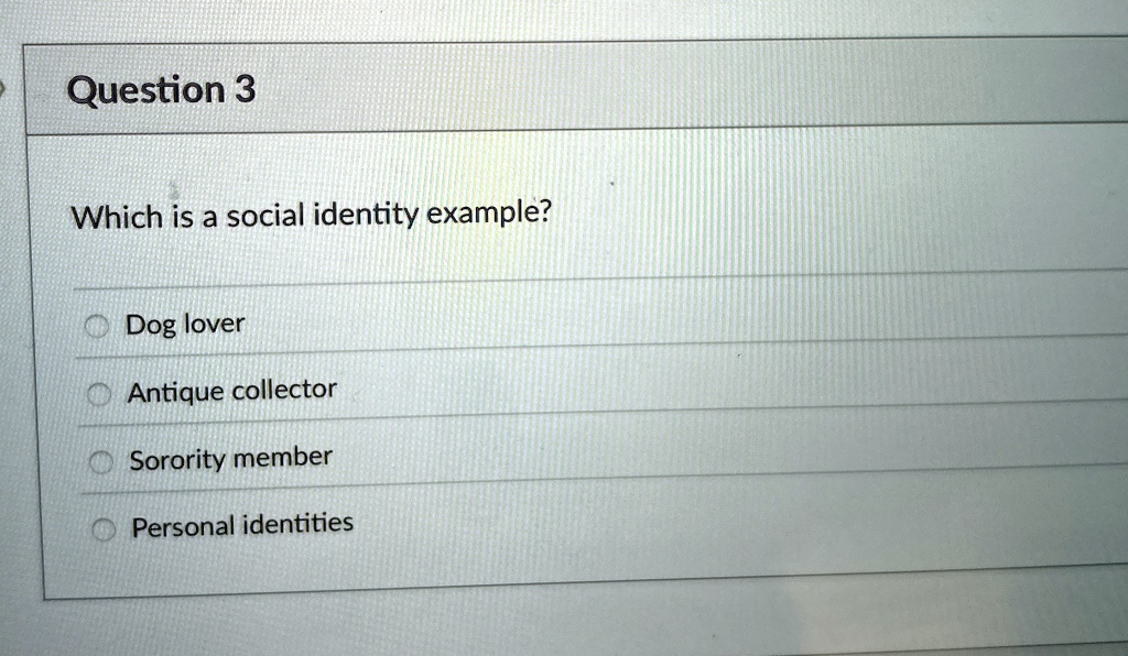 question 3 which is a social identity example dog lover antique collector sorority member personal identities 56366