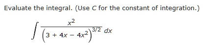 evaluate the integral use c for the constant of integration int fracx2left34x 4x2right32 dx 86803