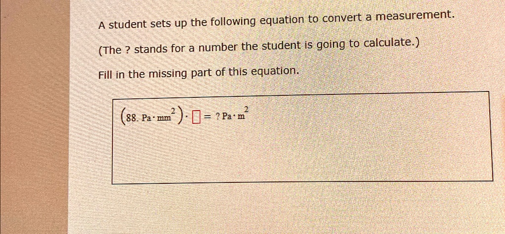 Measure Equation a student sets up the following equation to convert a measurement the ...
