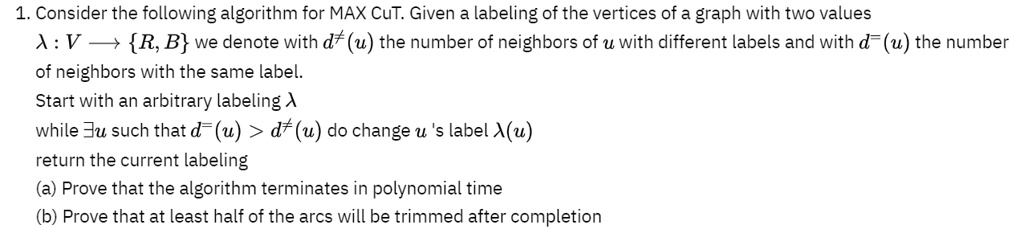 SOLVED: Texts: 1. Consider the following algorithm for MAX CUT. Given a ...