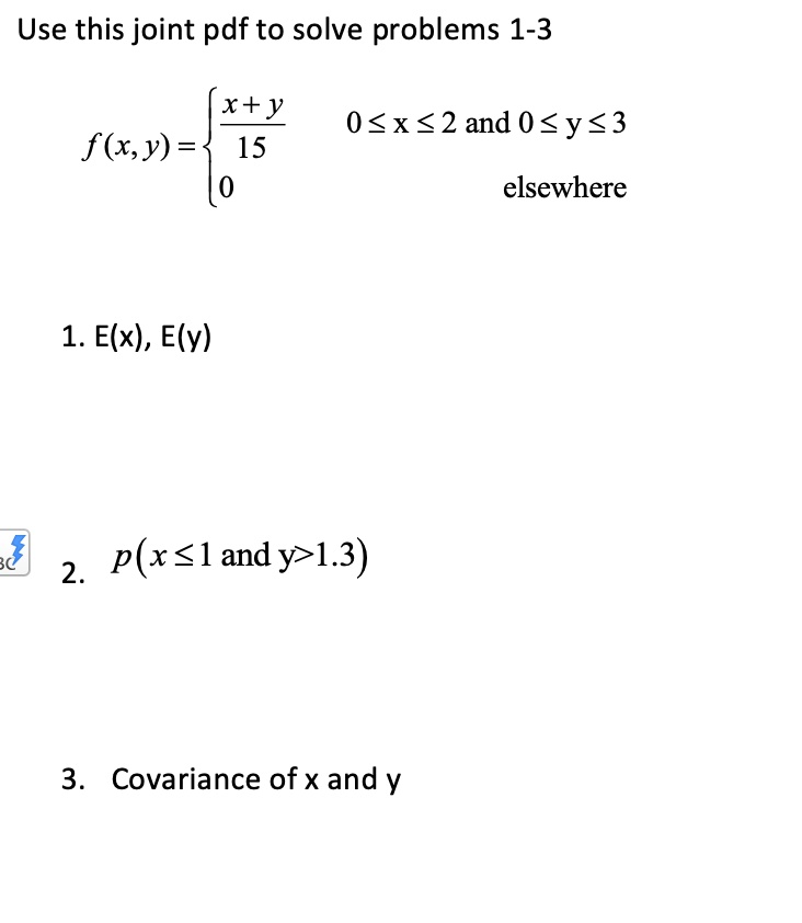 Solved Use This Joint Pdf To Solve Problems 1 3 0 X 2 And 0 Y 3 X Y F Xy 15 0 Elsewhere 1 E X Elv C 2 P X Landy1 3 3 Covariance Of Xx And Y