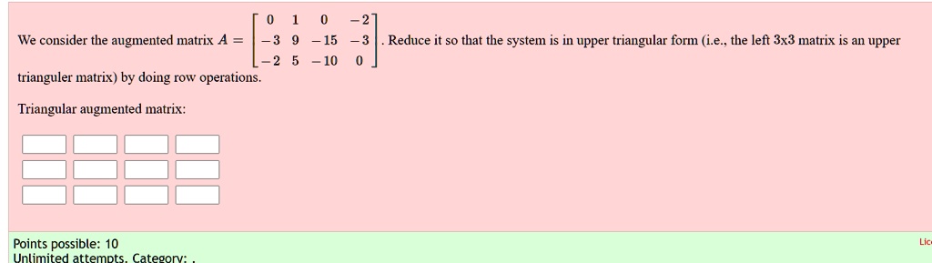 SOLVED: We consider the augmented matrix A 15 3 Reduce it so that the ...