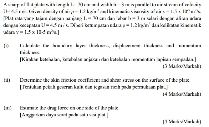 a sharp of flat plate with length l 70 cm and width b 3 m is parallel to air stream of velocity u 45 ms given density of air rho 12 kgm3 and kinematic viscosity of air nu 15 x 10 5 m2s plat  25693