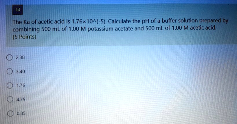 Solved The Ka Of Acetic Acid Is 1 76x10 5 Calculate The Ph Of A Buffer Solution Prepared By