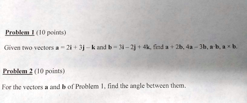 SOLVED: Problem 1 (10 Points) Given Two Vectors A = 2i 3j- K And B = 3i ...