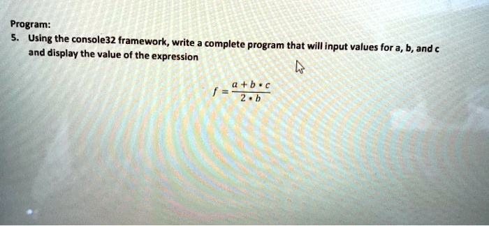 SOLVED: Program: 5.Using the console32 framework,write a complete ...