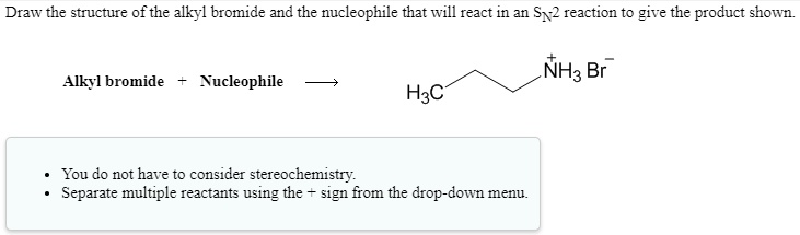 draw the structure of the alkyl bromide and the nucleophile that will ...
