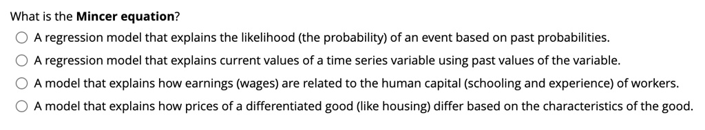 SOLVED: What is the Mincer equation? A regression model that explains ...