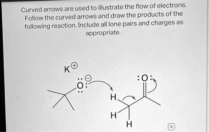 Curved arrows are used to illustrate the flow of electrons.
Follow the curved arrows and draw the products of the
following reaction. Include all lone pairs and charges as
appropriate.