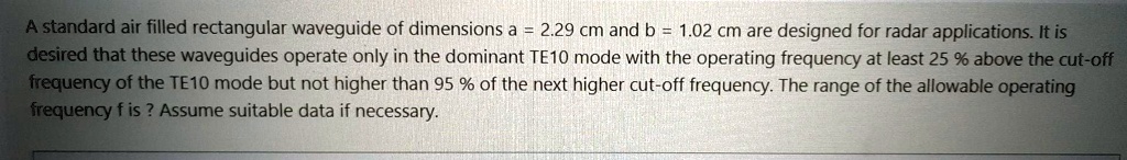 SOLVED: A standard air-filled rectangular waveguide of dimensions a = 2 ...