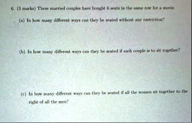 3 marks three married couples have bought 6 seats in the same row for a mowie a in how many different ways can they be seated without any restriction b in how many different ways can they be 76986