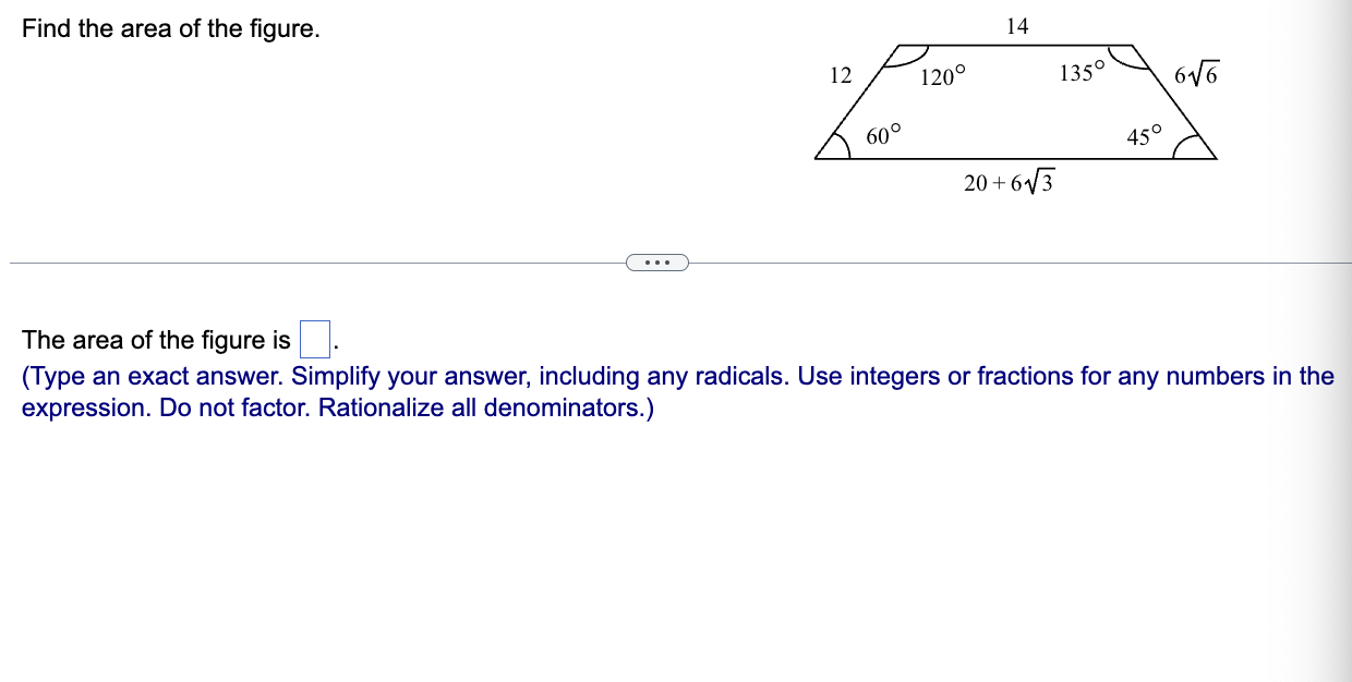 Find the area of the figure.

The area of the figure is 
(Type an exact answer. Simplify your answer, including any radicals. Use integers or fractions for any numbers in the expression. Do not factor. Rationalize all denominators.)