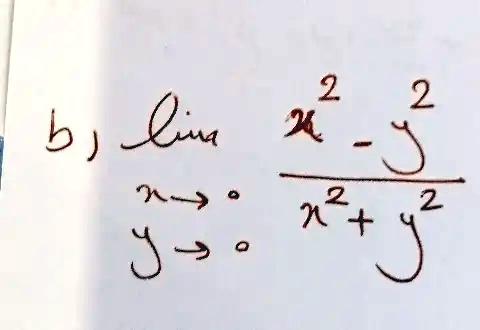 b) limx → 0  y → 0(x^2 - y^2)/(x^2 + y^2)