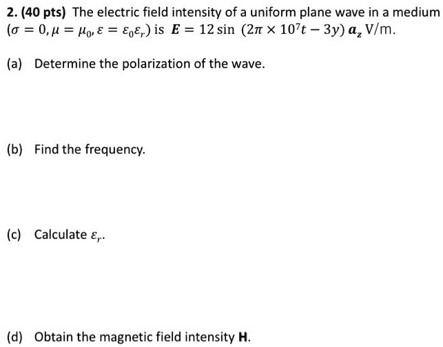 SOLVED2. (40 pts) The electric field intensity of a uniform plane wave