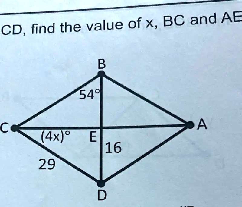CD, find the value of x, BC and AE
54°
B
C
A
(4x)° E
16
29
D
