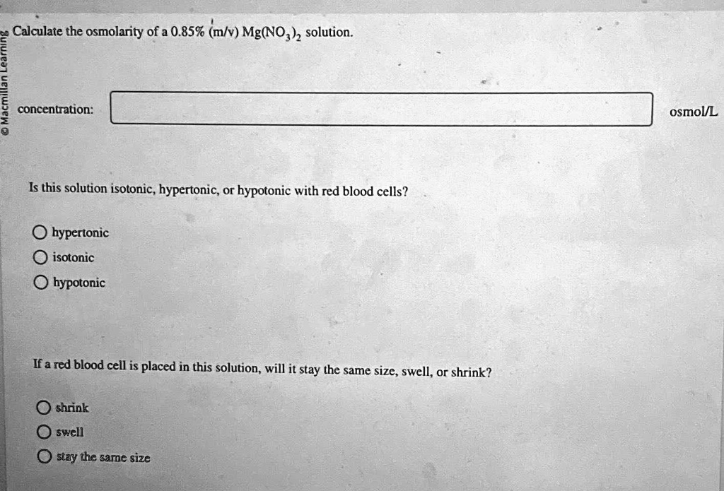 SOLVED: Calculate the osmolarity of a 0.85% (m/v) Mg(NO3)2 solution. Is
