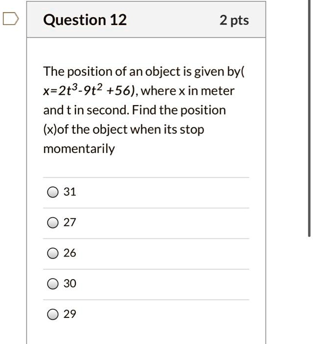 SOLVED:Question 12 2 pts The position of an object is given by( x-2t3 ...