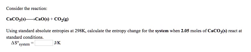 SOLVED: Consider the reaction: CaCO3(s) â†’ CaO(s) + CO2(g) Using ...
