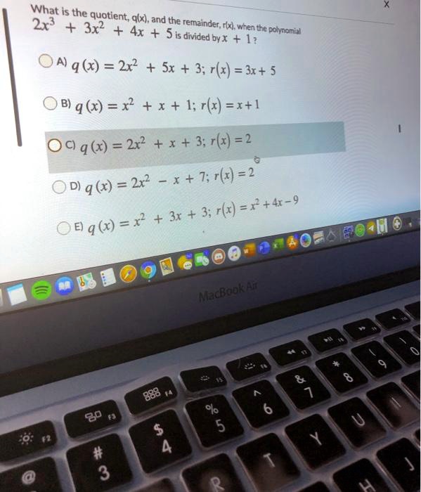What is the quotient, q(x), and the remainder, r(x), when the polynomial 2x^3 + 3x^2 + 4x + 5 is divided by x + 1?

A) q(x) = 2x^2 + 5x + 3; r(x) = 3x + 5
B) q(x) = x^2 + x + 1; r(x) = x + 1
C) q(x) = 2x^2 + x + 3; r(x) = 2
D) q(x) = 2x^2 - x + 7; r(x) = 2
E) q(x) = x^2 + 3x + 3; r(x) = x^2 + 4x - 9