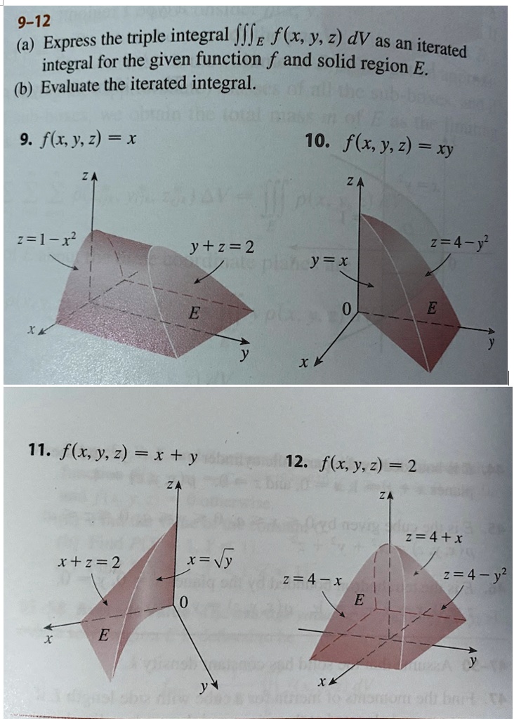 Solved 9 12 A Express The Triple Integral Jl E F X Y 2 Dv As An Iterated Integral For The Given Function F And Solid Region E B Evaluate The Iterated Integral S B 9 F Xyz