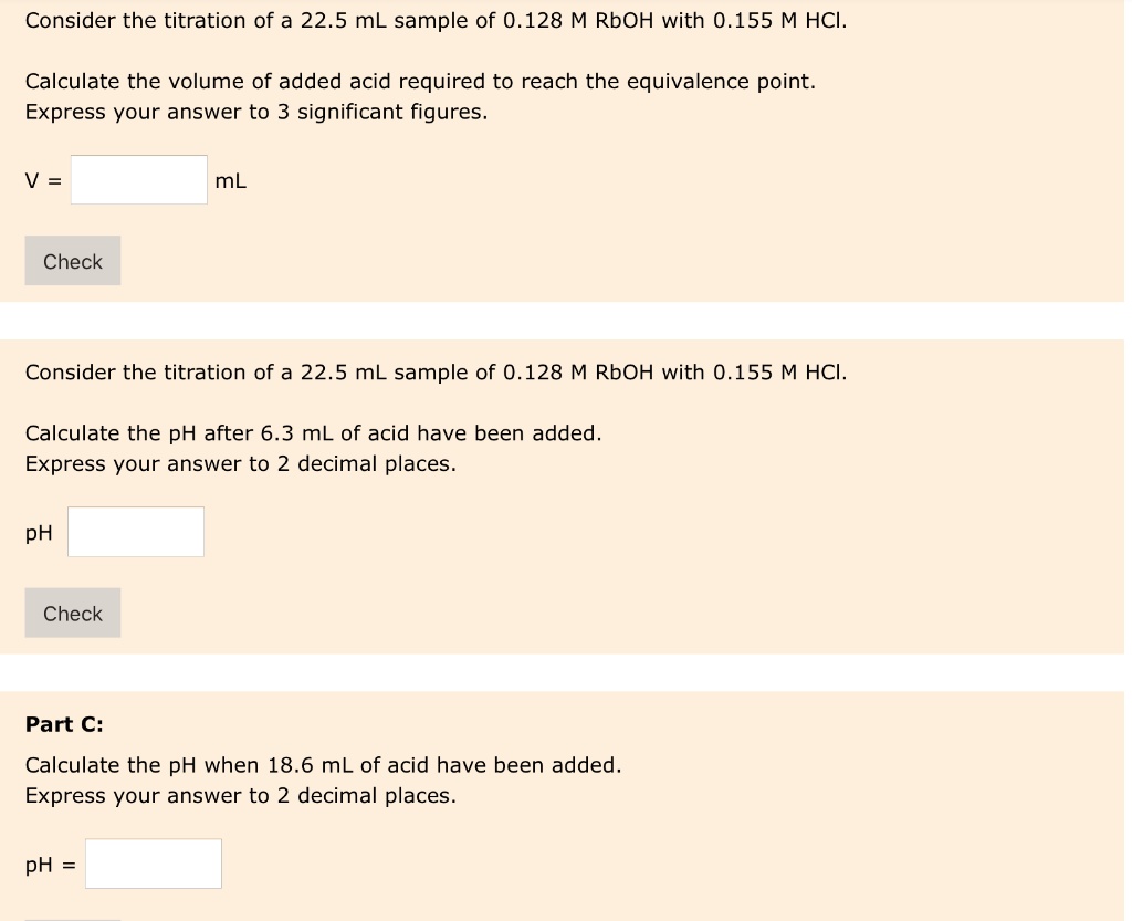 SOLVED Consider the titration of a 22.5 mL sample of 0.128 M RbOH with 0.155 M HCI Calculate
