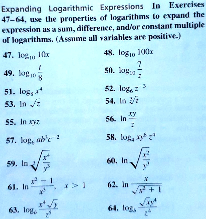 Solved Logarithmic Expressions In Exercises Expanding 47 64 Use The Properties Of Logarithms To Expand The Expression As A Sum Difference And Or Constant Multiple Of Logarithms Assume All Variables Are Positive 47 Ox 48