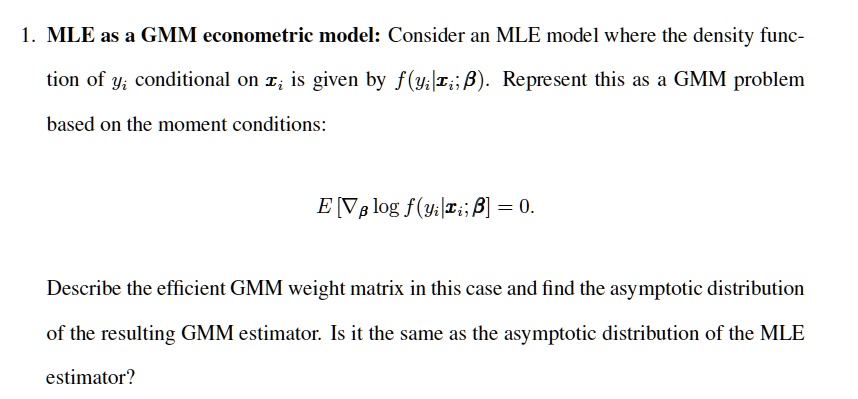 SOLVED: MLE as a GMM econometric model: Consider an MLE model where the ...
