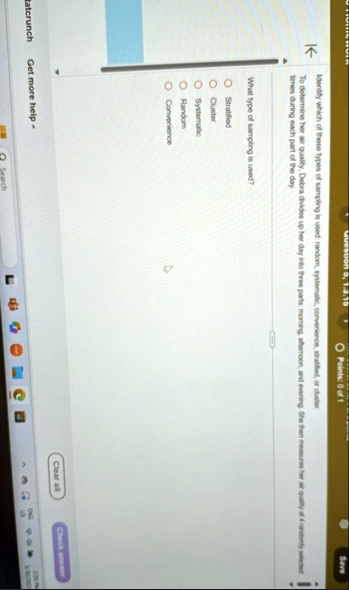 equestion d 1315 points 0 of 1 srwe identity which of these types of sampling is used random systematic corverience stratifed or claster to determine her air quality debra divides up her day 10722