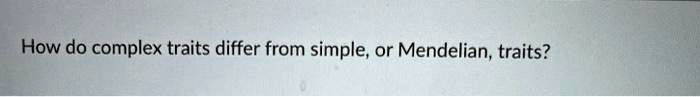 How do complex traits differ from simple, or Mendelian, traits?