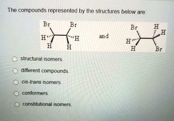 The compounds represented by the structures below are br br...