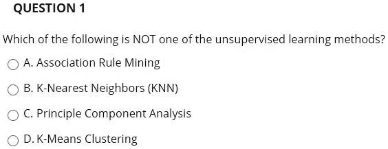 SOLVED: Which of the following is NOT one of the unsupervised learning ...