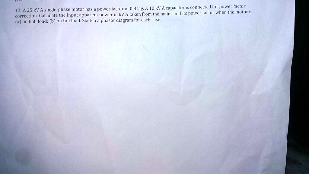 [GET ANSWER] 12. A 25 kV A single-phase motor has a power factor of 0.8 ...