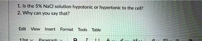1. Is the 5% NaCl solution hypotonic or hypertonic to the cell?
2. Why can you say that?