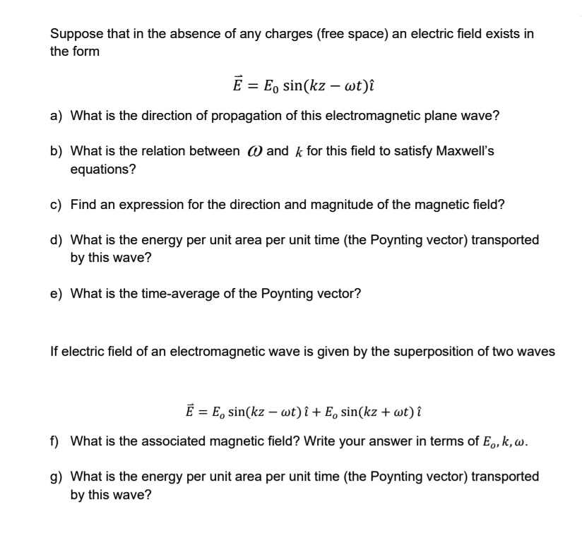 SOLVED: that in absence of charges (free space) an electric field exists the form E = Eo sin(kz @t)i What is the direction of propagation of this electromagnetic