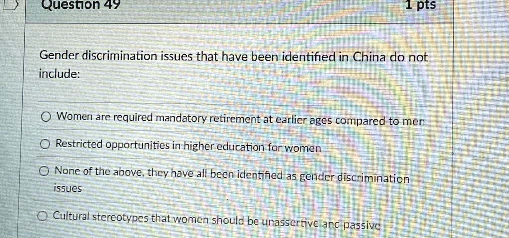 question 49 1 pts gender discrimination issues that have been identified in china do not include women are required mandatory retirement at earlier ages compared to men restricted opportunit 91938