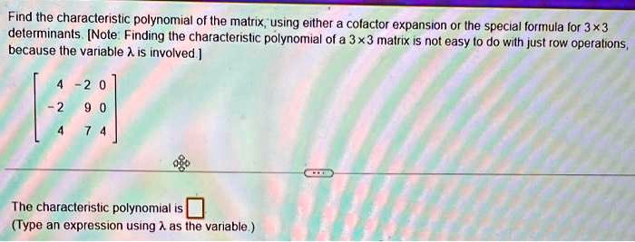 SOLVED: Find the characteristic polynomial of the matrix using either a ...