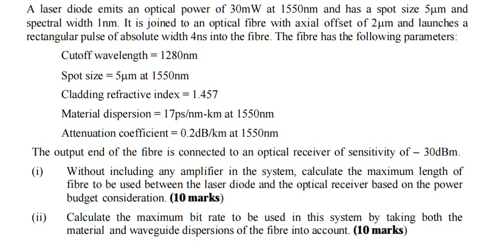 A laser diode emits an optical power of 30mW at 1550nm and has a spot ...
