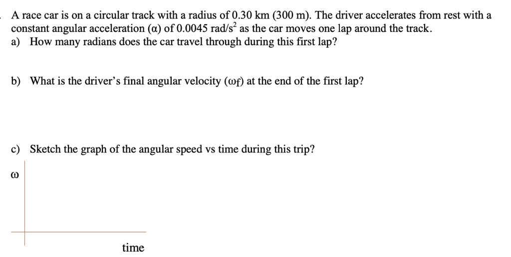 SOLVED A race car is on a circular track with a radius of 0.30 km (300