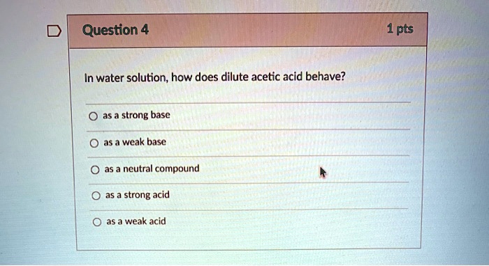 solved-question-4-1pts-in-water-solution-how-does-dilute-acetic-acid