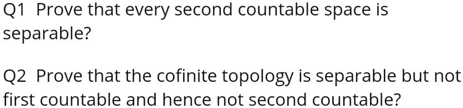 SOLVED: Q1 Prove That Every Second Countable Space Is Separable? Q2 ...