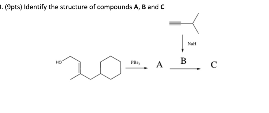 SOLVED:). (9pts) Identify the structure of compounds A, B and C Nall HO ...