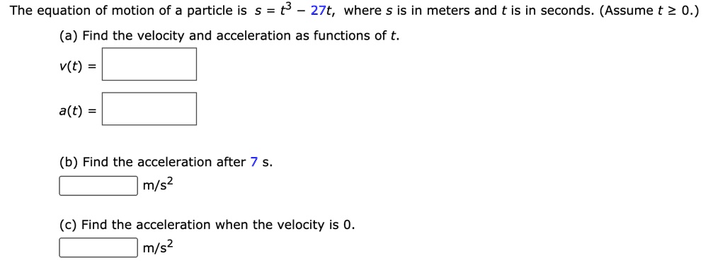 SOLVED: The equation of motion of a particle is 5 = t3 27t, where is in ...