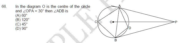 66.
In the diagram O is the centre of the circle
and = 30° then is
(A) 60°
(B) 120°
(C) 45°
(D) 90°