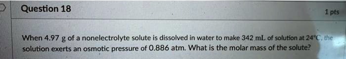 question 18 1pts when 497 g of a nonelectrolyte solute is dissolved in ...