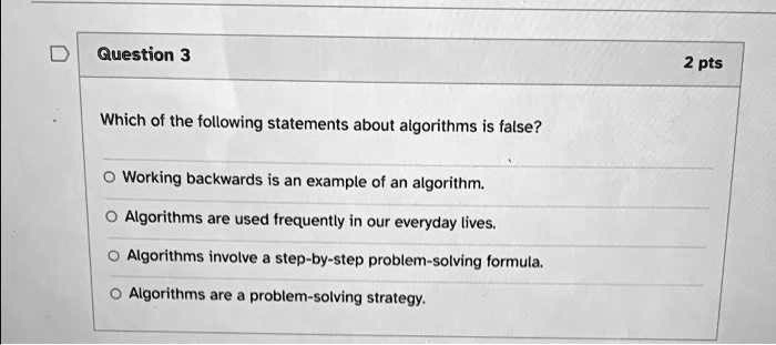 Which Of The Following Statements Is True About Algorithms Question 3 Which of the following statements about algorithms is false