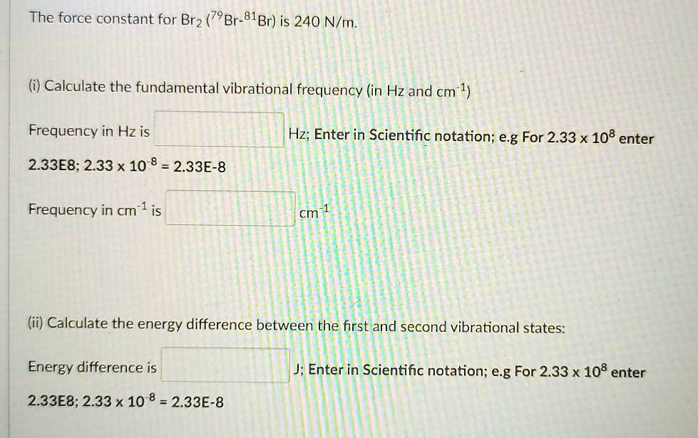 SOLVED The force constant for Br2 (Br81Br) is 240 N/m. Calculate the